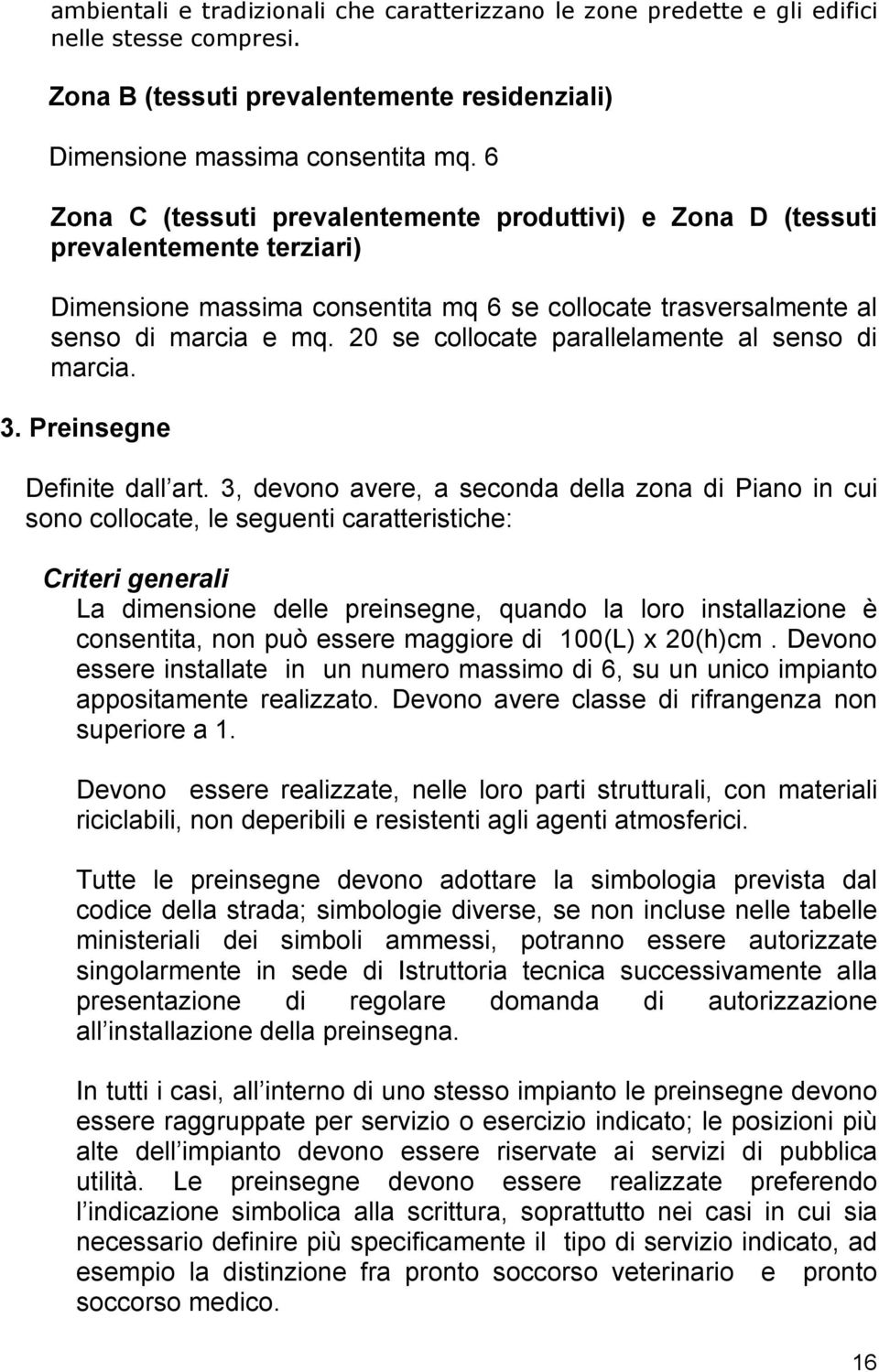 20 se collocate parallelamente al senso di marcia. 3. Preinsegne Definite dall art.