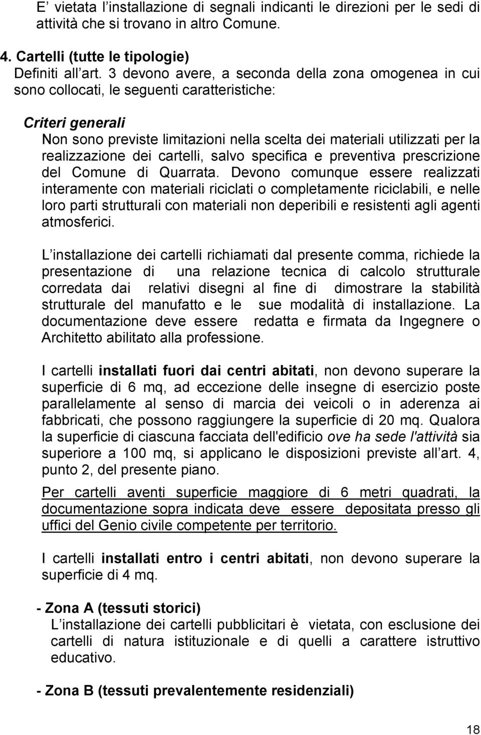 realizzazione dei cartelli, salvo specifica e preventiva prescrizione del Comune di Quarrata.