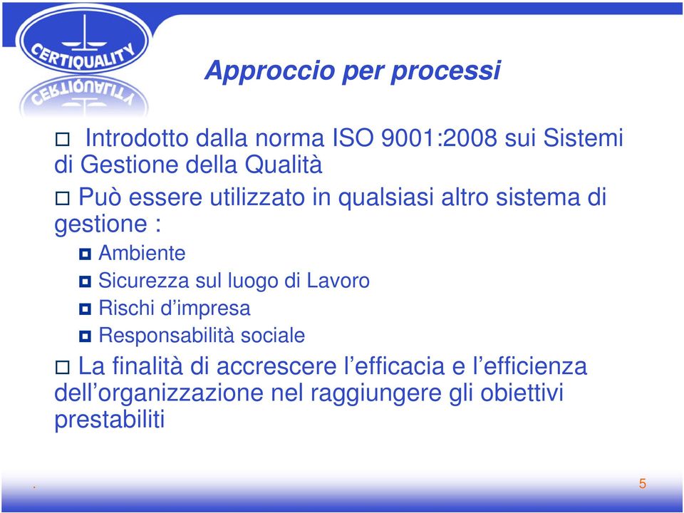 sul luogo di Lavoro Rischi d impresa Responsabilità sociale La finalità di accrescere l