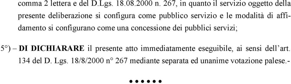 servizio e le modalità di affidamento si configurano come una concessione dei pubblici servizi; 5