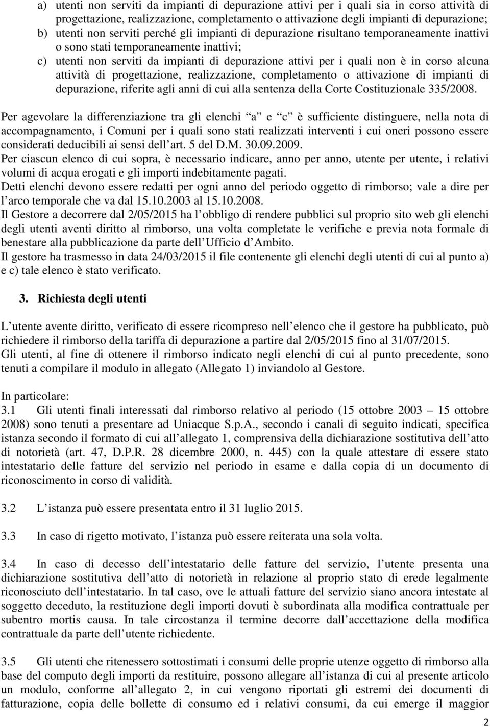 alcuna attività di progettazione, realizzazione, completamento o attivazione di impianti di depurazione, riferite agli anni di cui alla sentenza della Corte Costituzionale 335/2008.