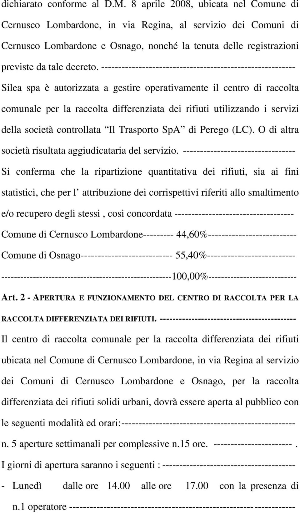 --------------------------------------------------------- Silea spa è autorizzata a gestire operativamente il centro di raccolta comunale per la raccolta differenziata dei rifiuti utilizzando i