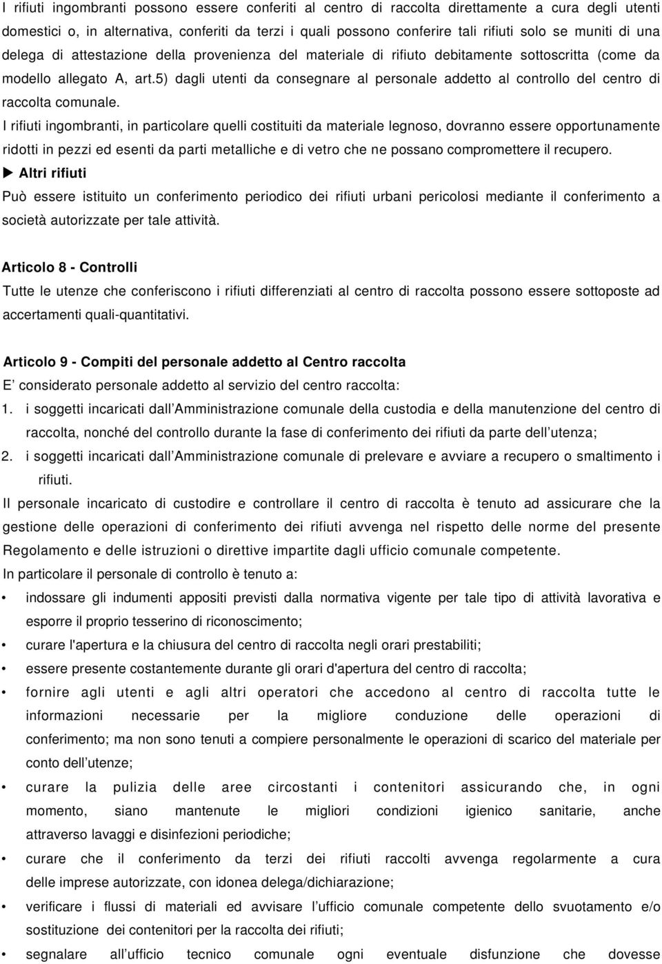 5) dagli utenti da consegnare al personale addetto al controllo del centro di raccolta comunale.