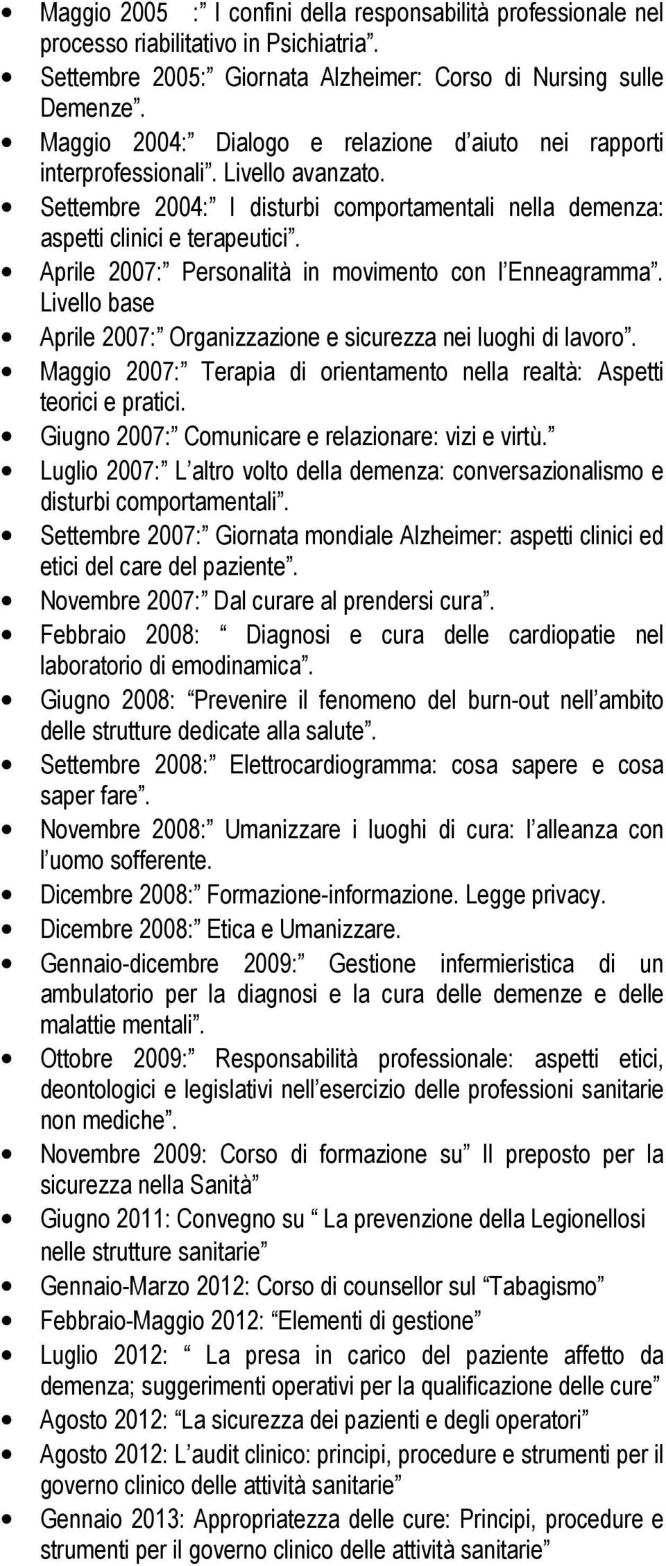 Aprile 2007: Personalità in movimento con l Enneagramma. Livello base Aprile 2007: Organizzazione e sicurezza nei luoghi di lavoro.