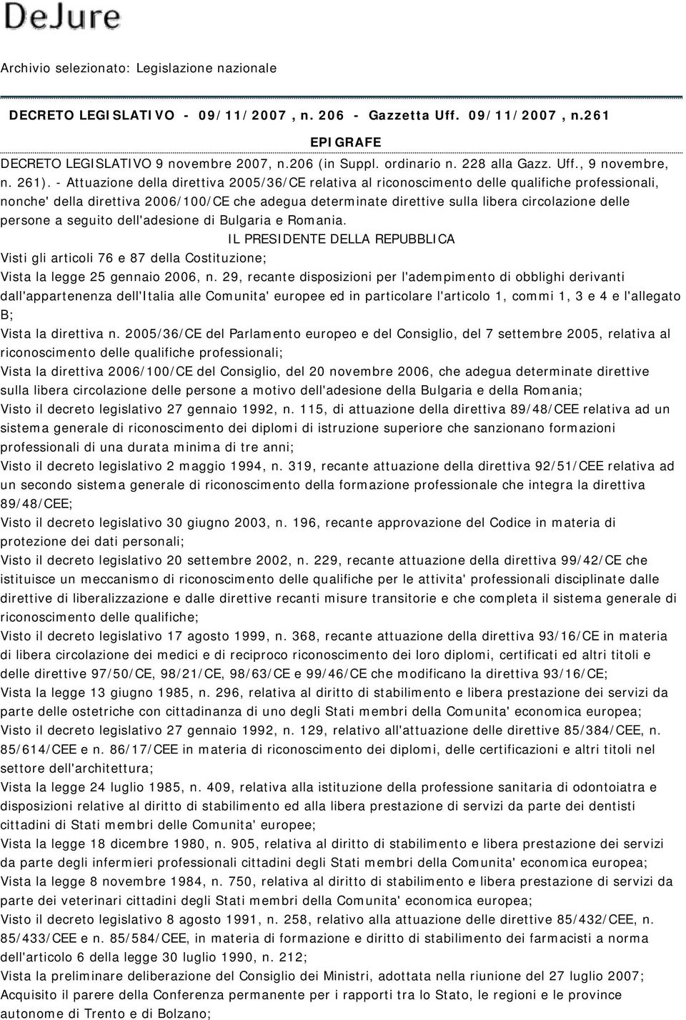 - Attuazione della direttiva 2005/36/CE relativa al riconoscimento delle qualifiche professionali, nonche' della direttiva 2006/100/CE che adegua determinate direttive sulla libera circolazione delle