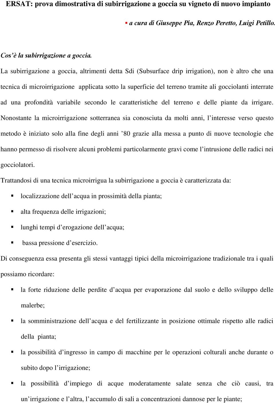 interrate ad una profondità variabile secondo le caratteristiche del terreno e delle piante da irrigare.