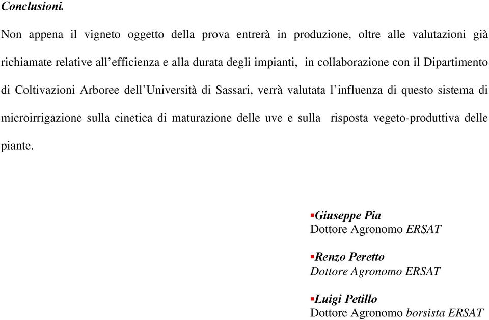 alla durata degli impianti, in collaborazione con il Dipartimento di Coltivazioni Arboree dell Università di Sassari, verrà valutata