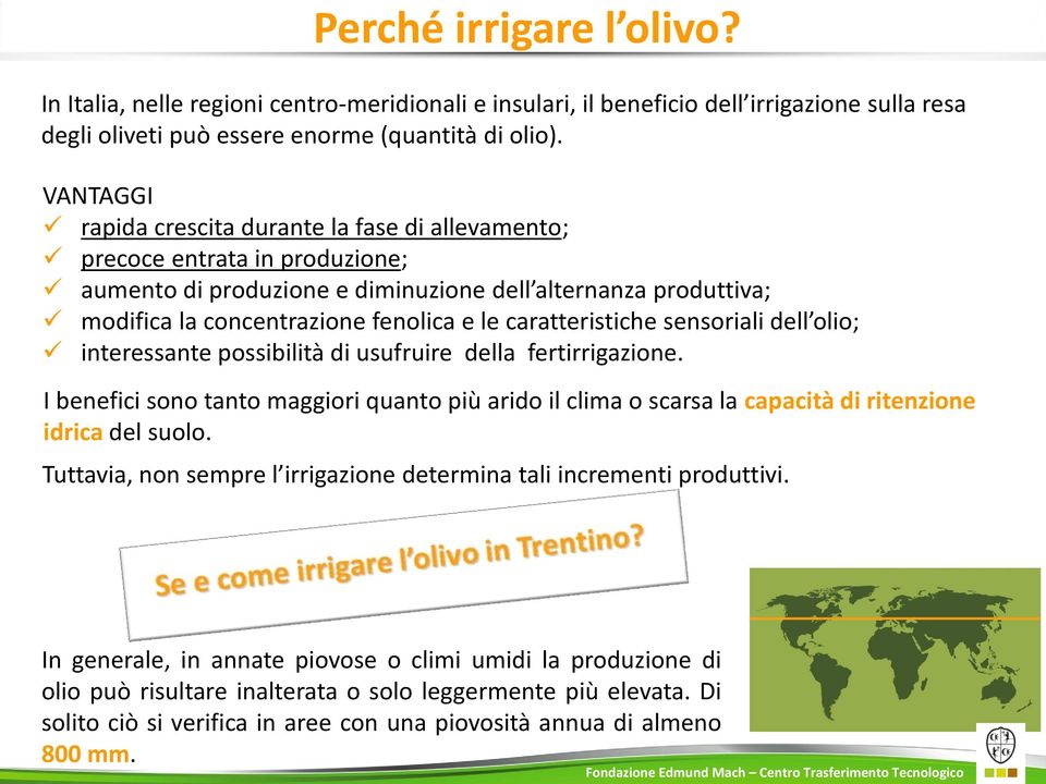 caratteristiche sensoriali dell olio; interessante possibilità di usufruire della fertirrigazione.