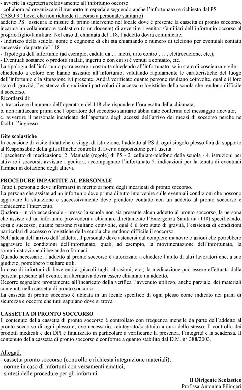 avvertire i genitori/familiari dell infortunio occorso al proprio figlio/familiare.