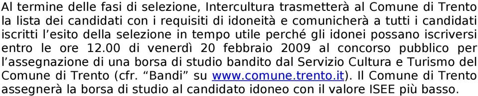 00 di venerdì 20 febbraio 2009 al concorso pubblico per l assegnazione di una borsa di studio bandito dal Servizio Cultura e Turismo del