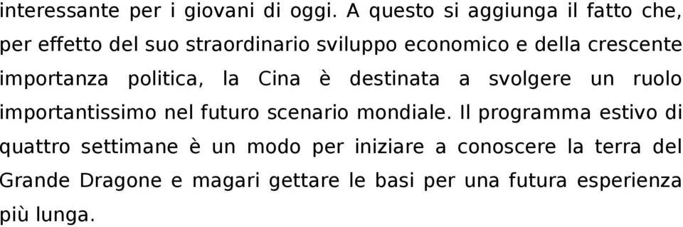 crescente importanza politica, la Cina è destinata a svolgere un ruolo importantissimo nel futuro