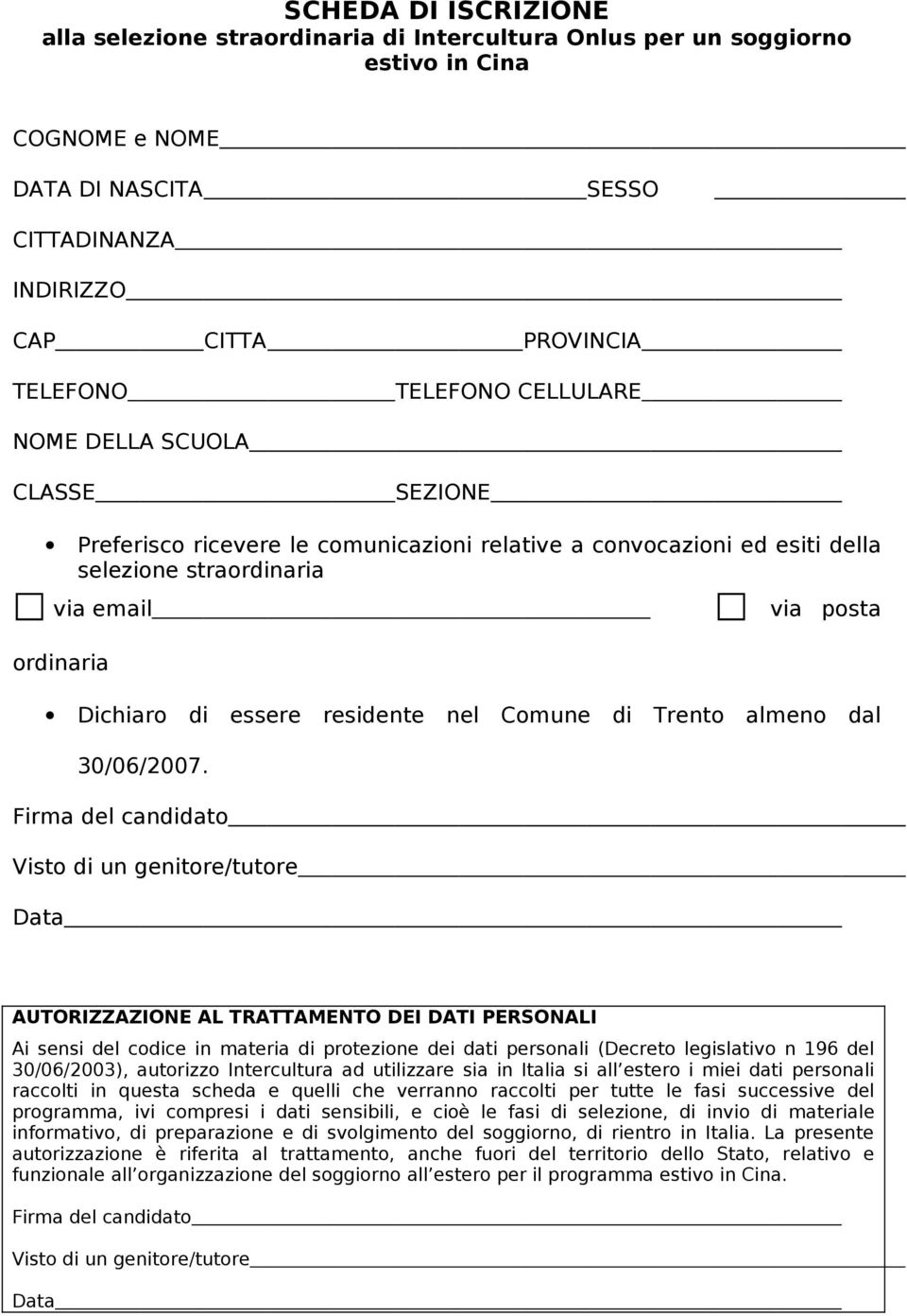 essere residente nel Comune di Trento almeno dal 30/06/2007.