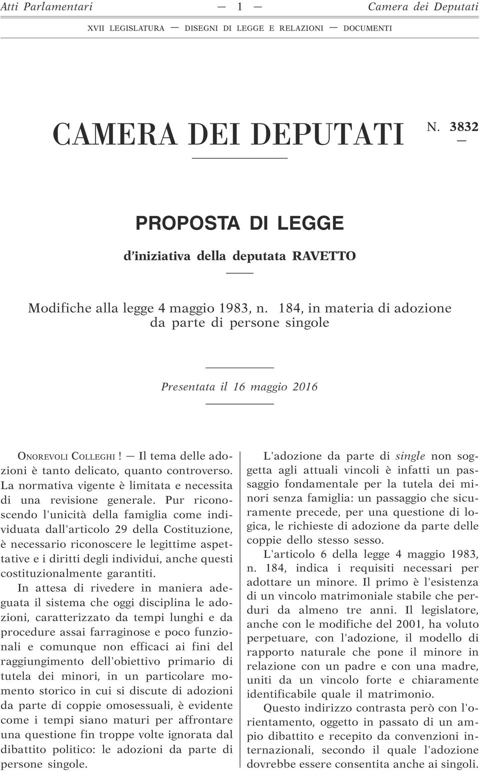 184, in materia di adozione da parte di persone singole Presentata il 16 maggio 2016 ONOREVOLI COLLEGHI! Il tema delle adozioni è tanto delicato, quanto controverso.