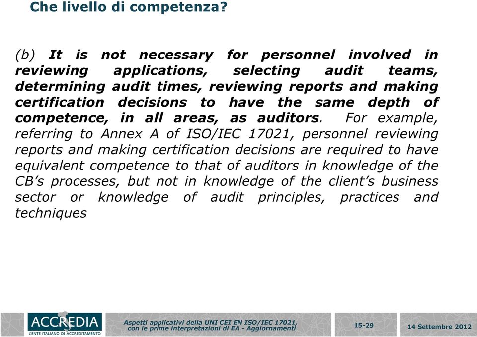 certification decisions to have the same depth of competence, in all areas, as auditors.