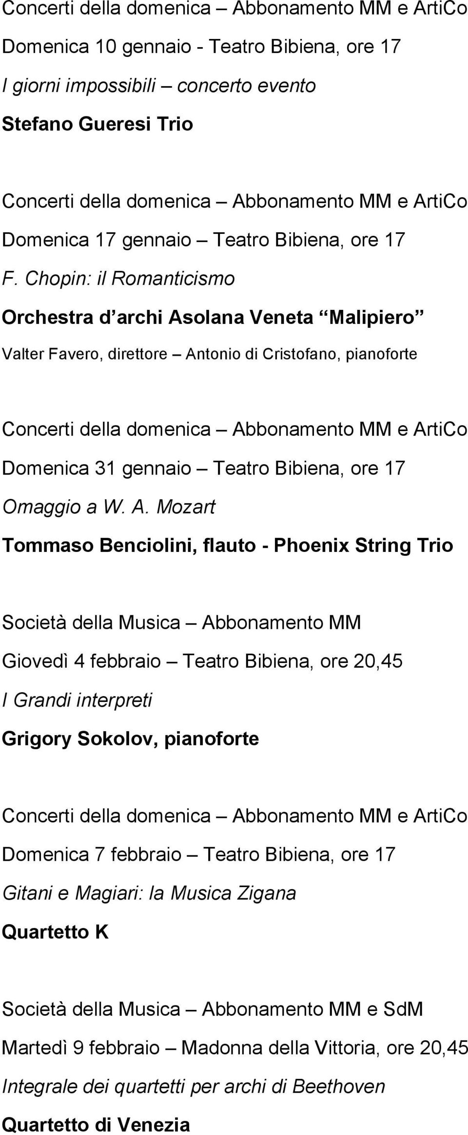 A. Mozart Tommaso Benciolini, flauto - Phoenix String Trio Società della Musica Abbonamento MM Giovedì 4 febbraio Teatro Bibiena, ore 20,45 I Grandi interpreti Grigory Sokolov,