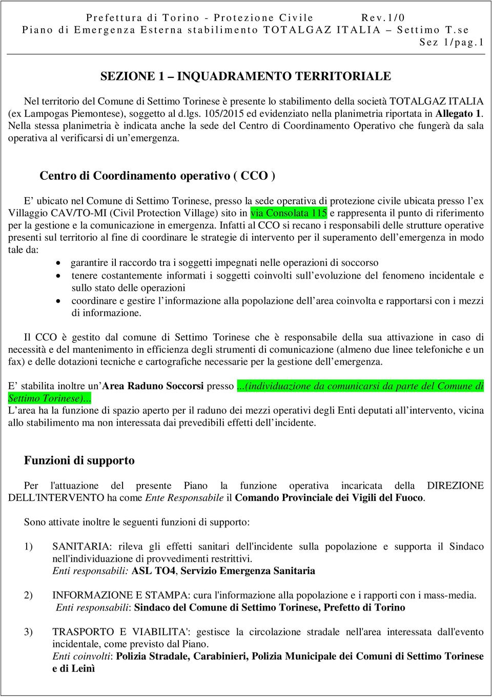 Nella stessa planimetria è indicata anche la sede del Centro di Coordinamento Operativo che fungerà da sala operativa al verificarsi di un emergenza.