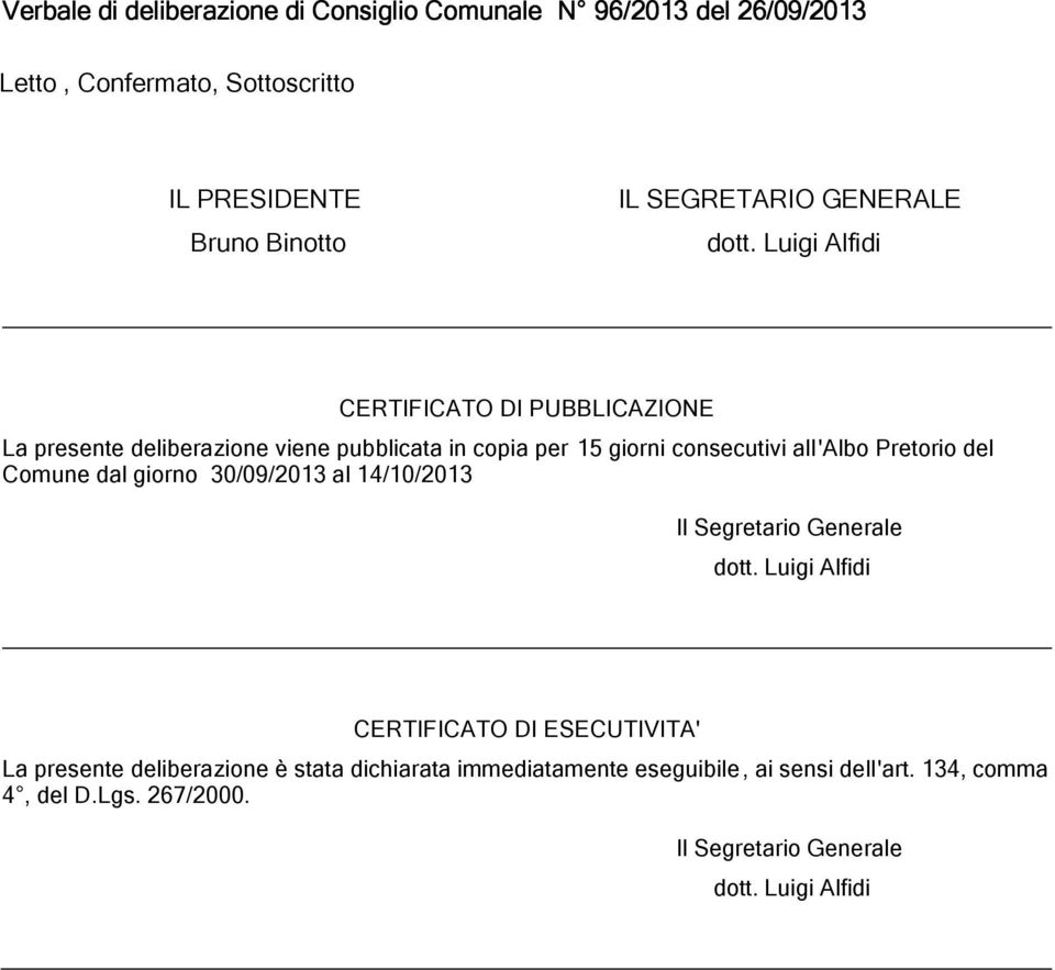 Luigi Alfidi CERTIFICATO DI PUBBLICAZIONE La presente deliberazione viene pubblicata in copia per 15 giorni consecutivi all'albo Pretorio del