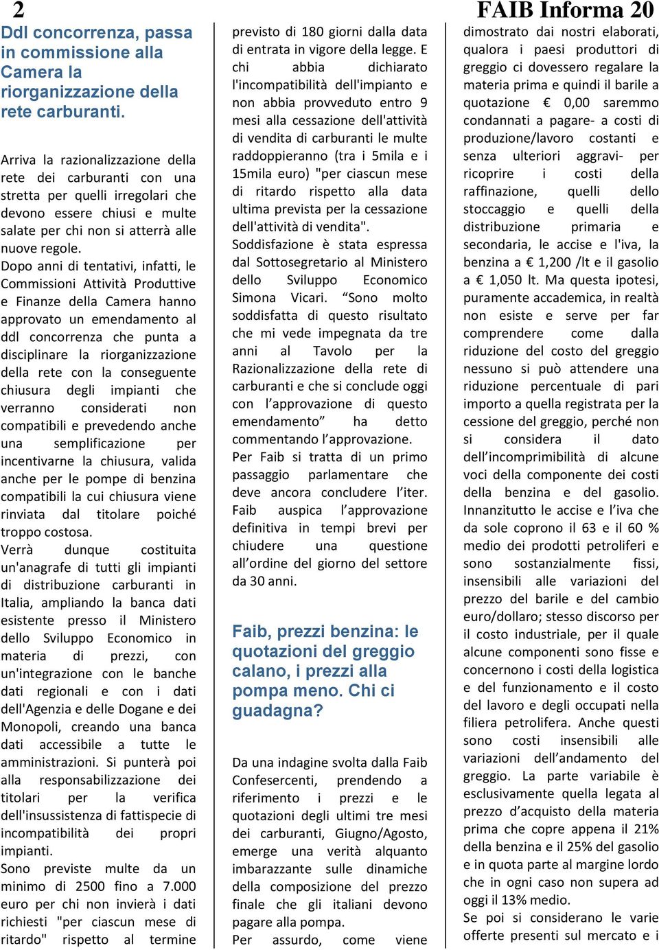 Dopo anni di tentativi, infatti, le Commissioni Attività Produttive e Finanze della Camera hanno approvato un emendamento al ddl concorrenza che punta a disciplinare la riorganizzazione della rete