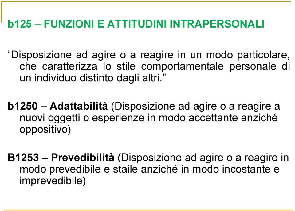 b1250 Adattabilità (Disposizione ad agire o a reagire a nuovi oggetti o esperienze in modo accettante anziché