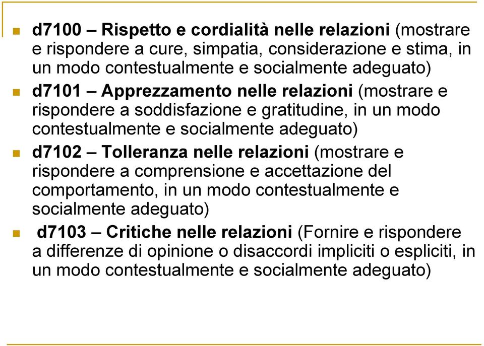 d7102 Tolleranza nelle relazioni (mostrare e rispondere a comprensione e accettazione del comportamento, in un modo contestualmente e socialmente adeguato)