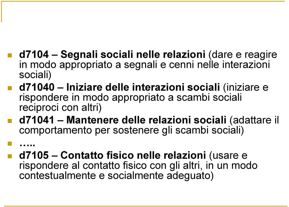 altri) d71041 Mantenere delle relazioni sociali (adattare il comportamento per sostenere gli scambi sociali).