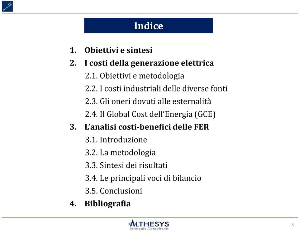 Il Global Cost dell Energia (GCE) 3. L analisi costi-benefici delle FER 3.1. Introduzione 3.2.