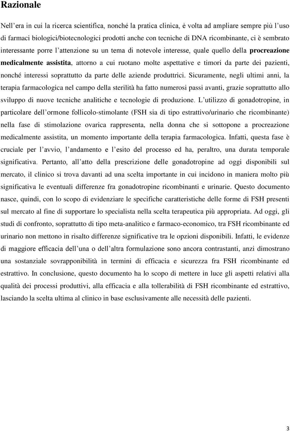 pazienti, nonché interessi soprattutto da parte delle aziende produttrici.