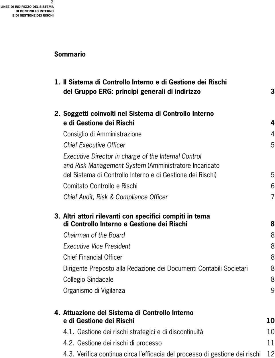 Management System (Amministratore Incaricato del Sistema di Controllo Interno e di Gestione dei Rischi) 5 Comitato Controllo e Rischi 6 Chief Audit, Risk & Compliance Officer 7 3.