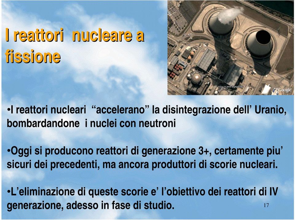 certamente piu sicuri dei precedenti, ma ancora produttori di scorie nucleari.