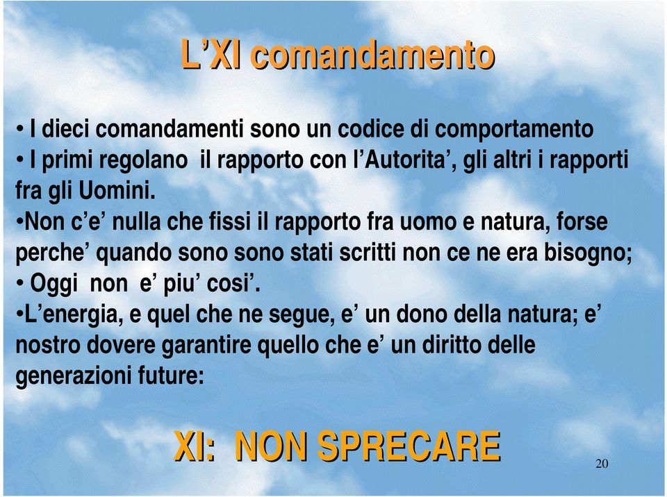 Non c e nulla che fissi il rapporto fra uomo e natura, forse perche quando sono sono stati scritti non ce ne