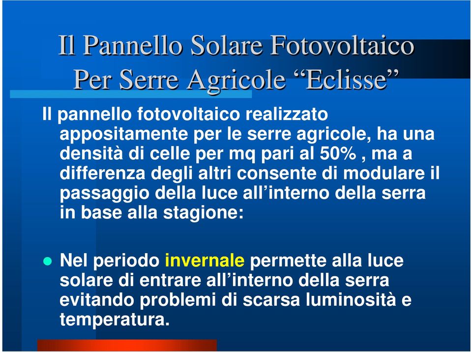 altri consente di modulare il passaggio della luce all interno della serra in base alla stagione: Nel