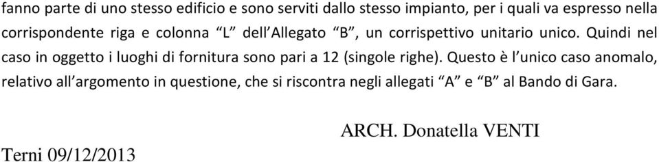 Quindi nel caso in oggetto i luoghi di fornitura sono pari a 12 (singole righe).