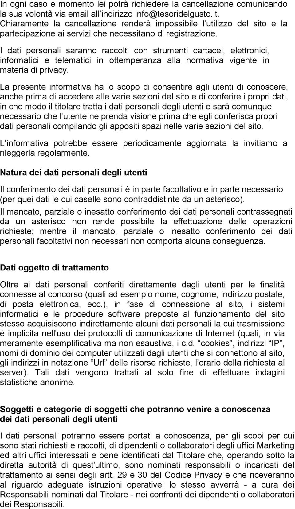 I dati personali saranno raccolti con strumenti cartacei, elettronici, informatici e telematici in ottemperanza alla normativa vigente in materia di privacy.