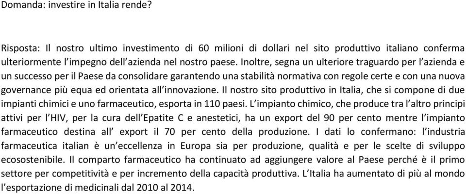 innovazione. Il nostro sito produttivo in Italia, che si compone di due impianti chimici e uno farmaceutico, esporta in 110 paesi.
