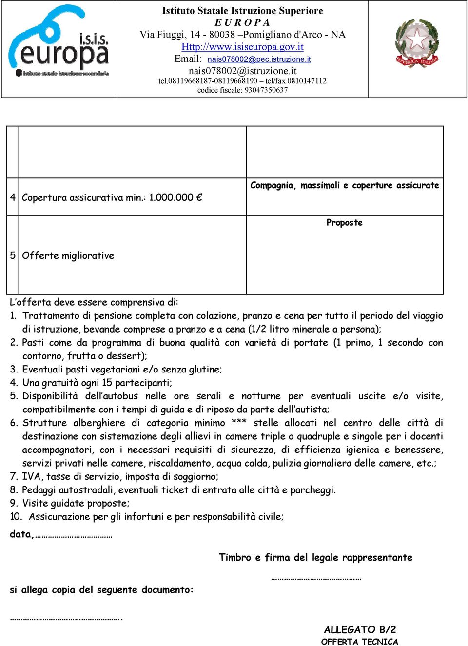 Pasti come da programma di buona qualità con varietà di portate (1 primo, 1 secondo con contorno, frutta o dessert); 3. Eventuali pasti vegetariani e/o senza glutine; 4.