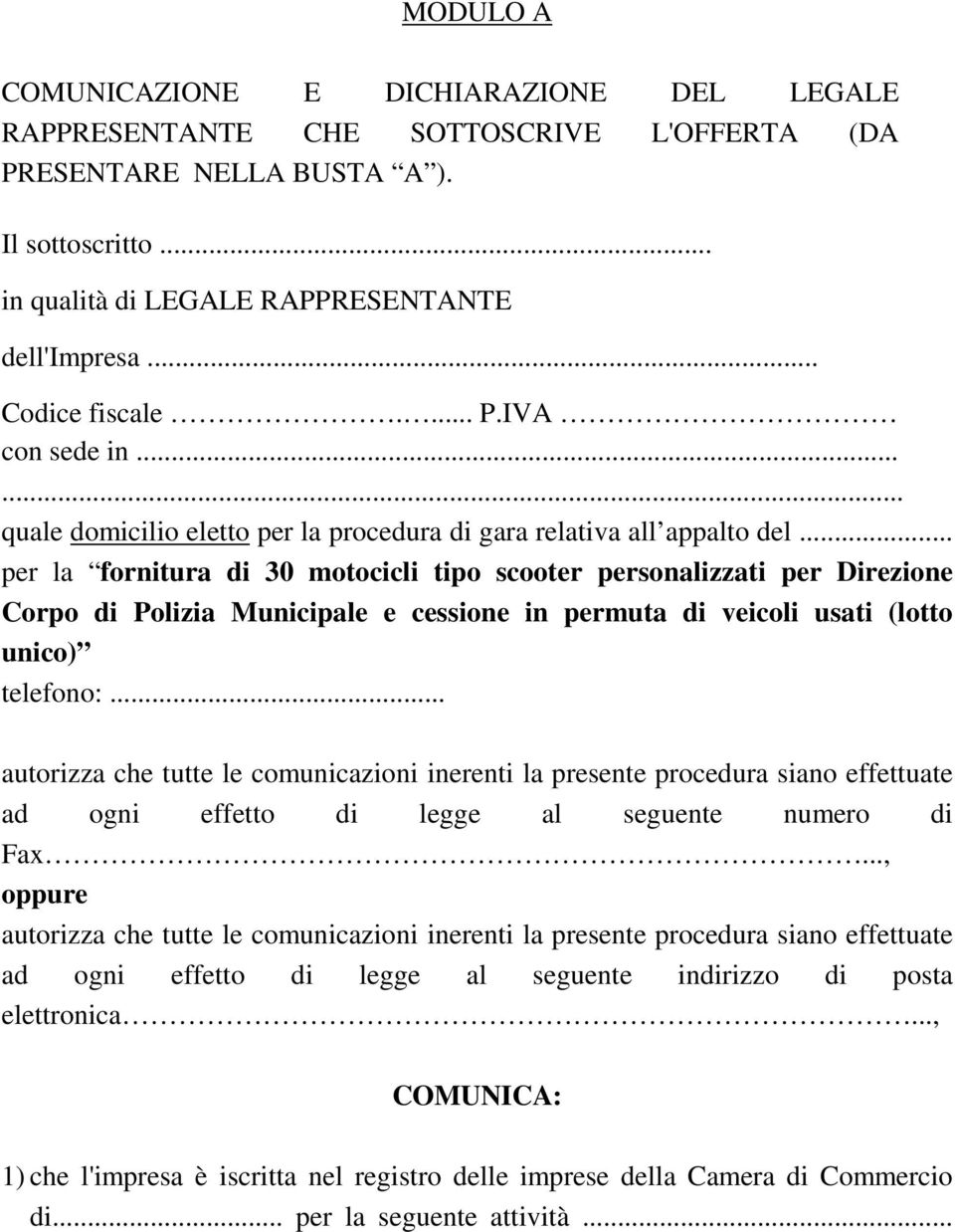 .. per la fornitura di 30 motocicli tipo scooter personalizzati per Direzione Corpo di Polizia Municipale e cessione in permuta di veicoli usati (lotto unico) telefono:.