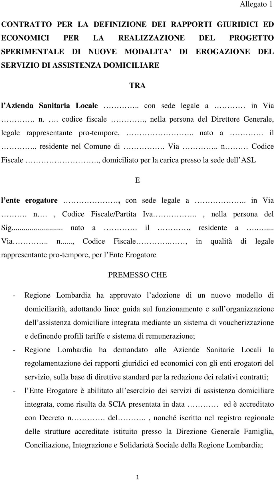 , domiciliato per la carica presso la sede dell ASL E l ente erogatore, con sede legale a.. in Via. n., Codice Fiscale/