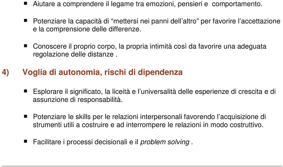 Conoscere il proprio corpo, la propria intimità così da favorire una adeguata regolazione delle distanze.