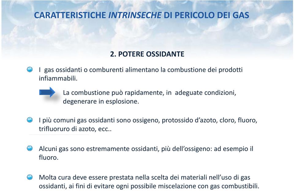 La combustione può rapidamente, in adeguate condizioni, degenerare in esplosione.