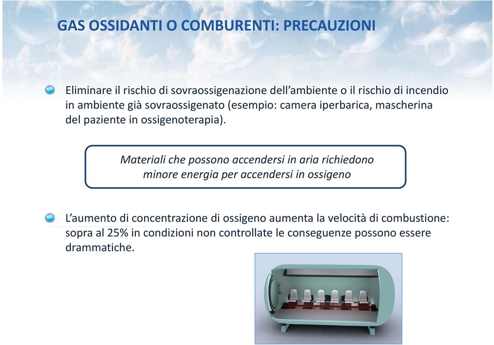 Materiali che possono accendersi in aria richiedono minore energia per accendersi in ossigeno L aumento di concentrazione