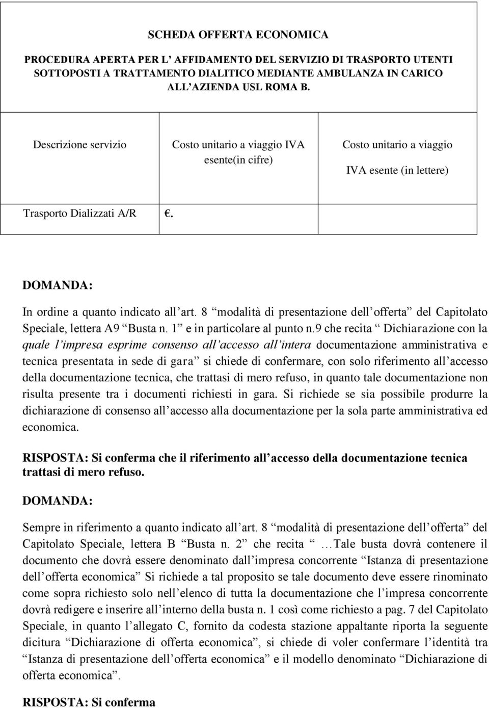 8 modalità di presentazione dell offerta del Capitolato Speciale, lettera A9 Busta n. 1 e in particolare al punto n.