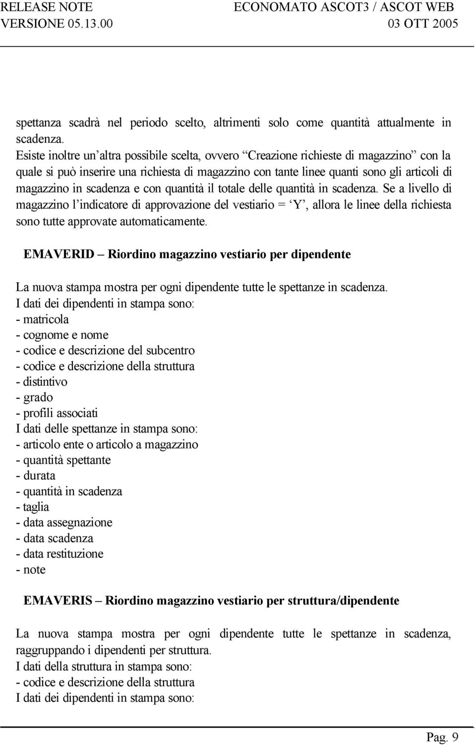 scadenza e con quantità il totale delle quantità in scadenza.