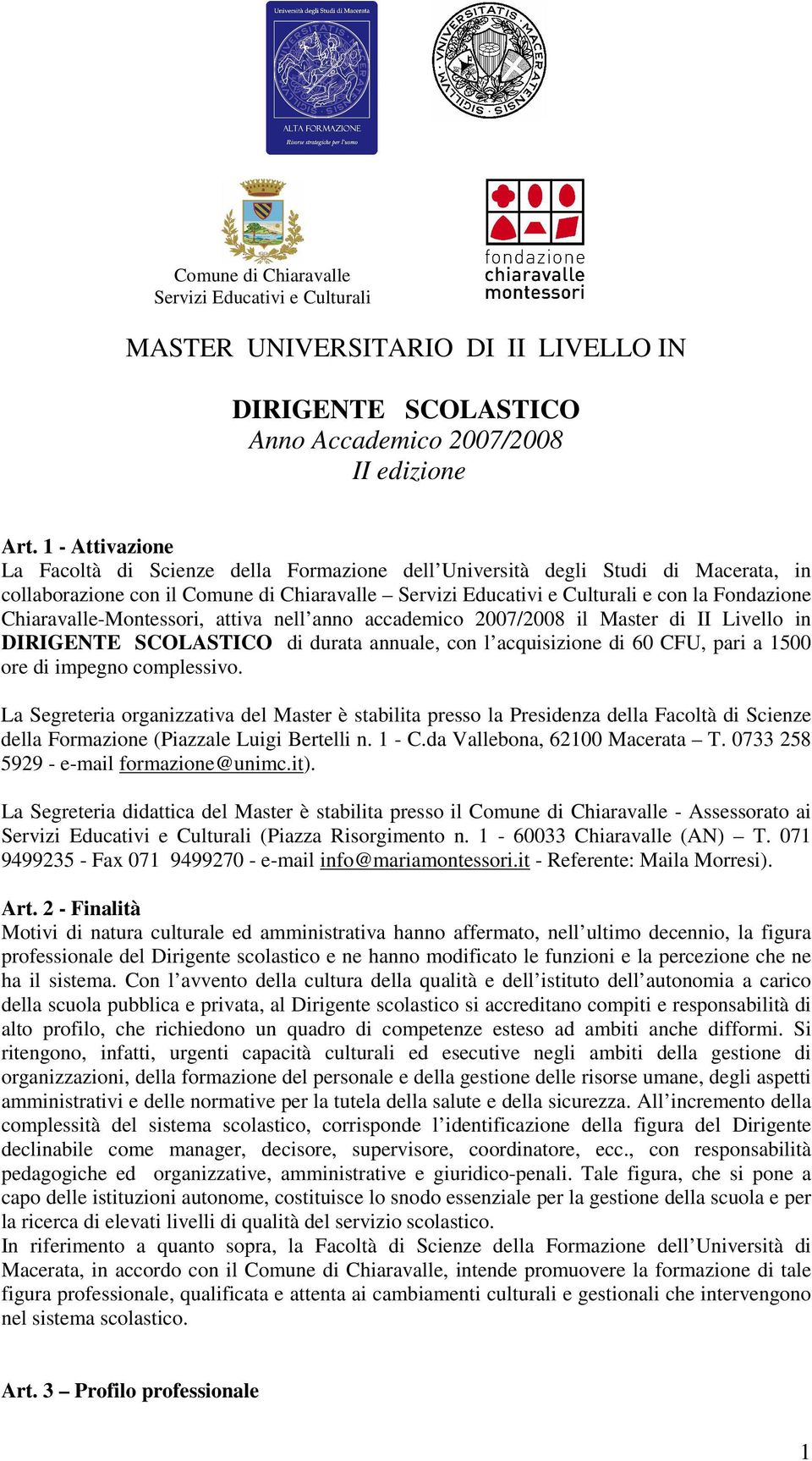 Chiaravalle-Montessori, attiva nell anno accademico 2007/2008 il Master di II Livello in DIRIGENTE SCOLASTICO di durata annuale, con l acquisizione di 60 CFU, pari a 1500 ore di impegno complessivo.