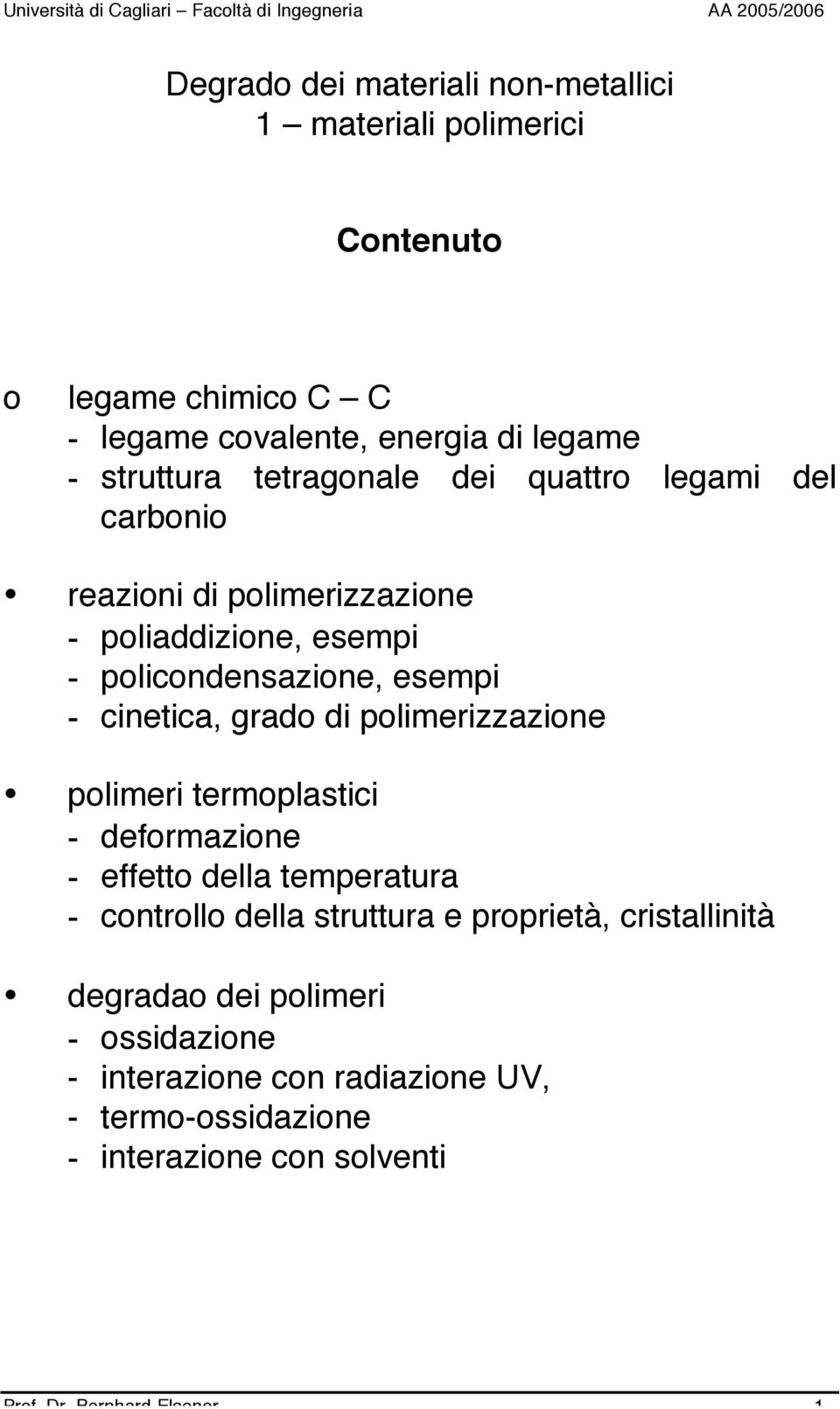 polimerizzazione polimeri termoplastici - deformazione - effetto della temperatura - controllo della struttura e