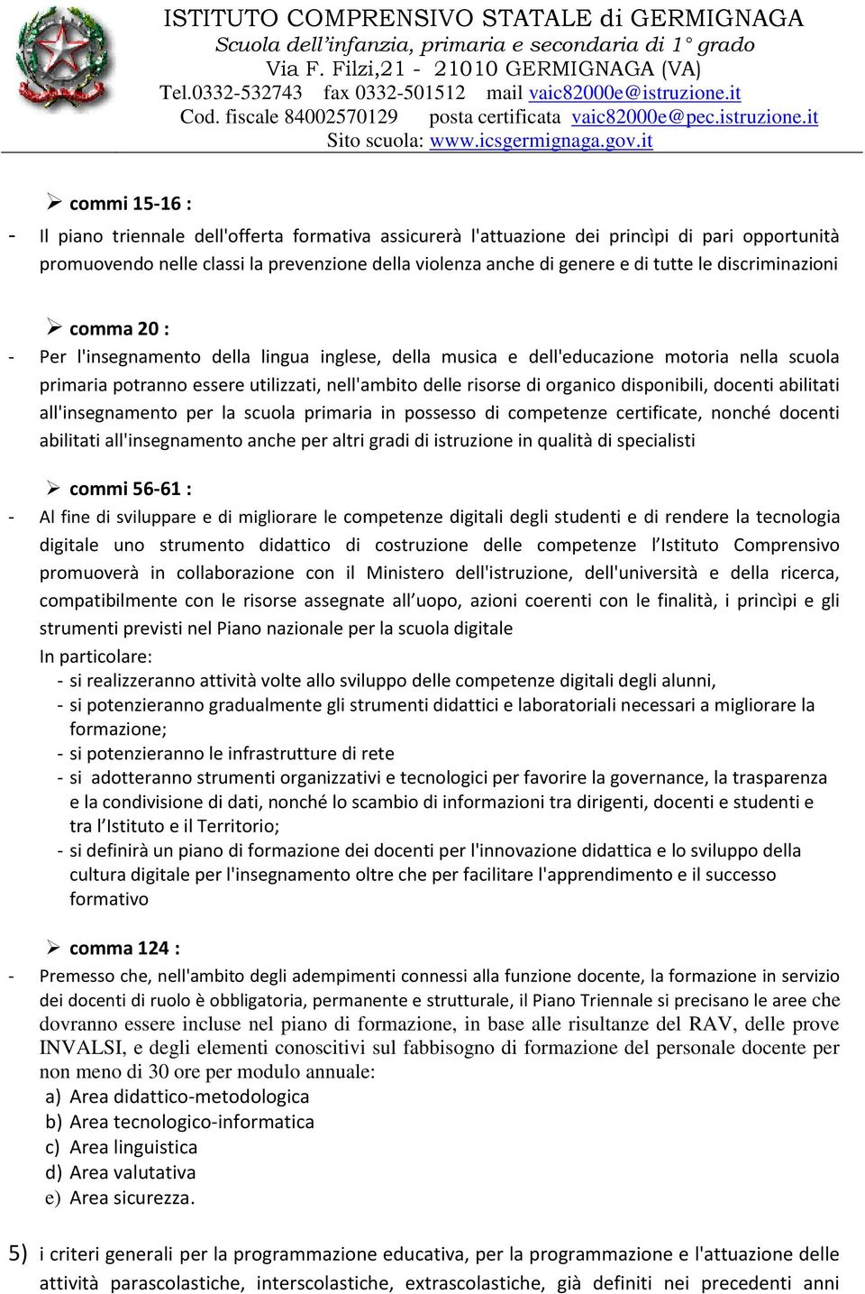 disponibili, docenti abilitati all'insegnamento per la scuola primaria in possesso di competenze certificate, nonché docenti abilitati all'insegnamento anche per altri gradi di istruzione in qualità