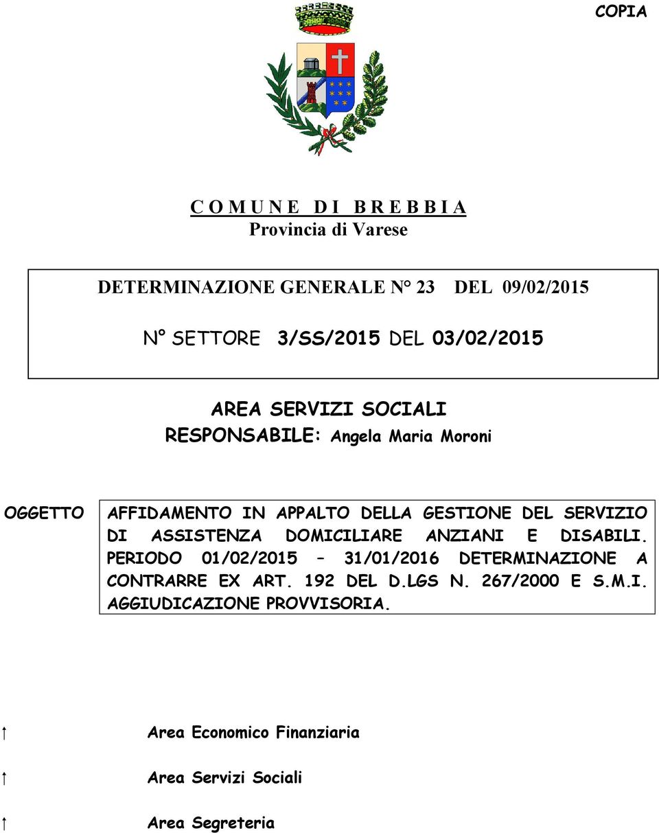 SERVIZIO DI ASSISTENZA DOMICILIARE ANZIANI E DISABILI. PERIODO 01/02/2015 31/01/2016 DETERMINAZIONE A CONTRARRE EX ART.