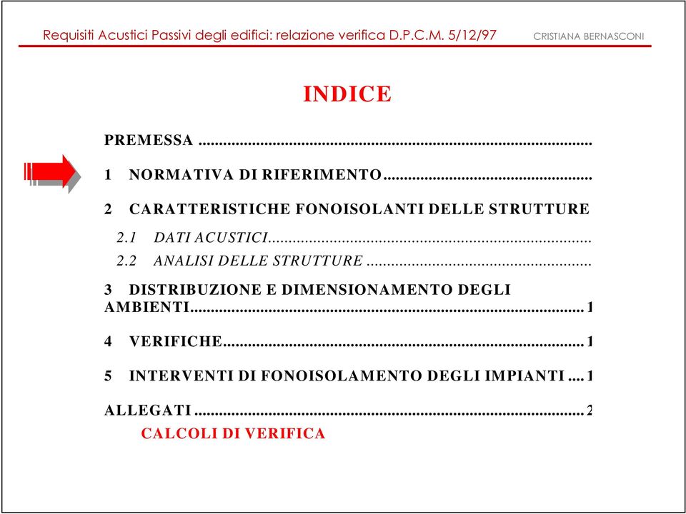 .. 3 DISTRIBUZIONE E DIMENSIONAMENTO DEGLI AMBIENTI... 11 4 VERIFICHE.