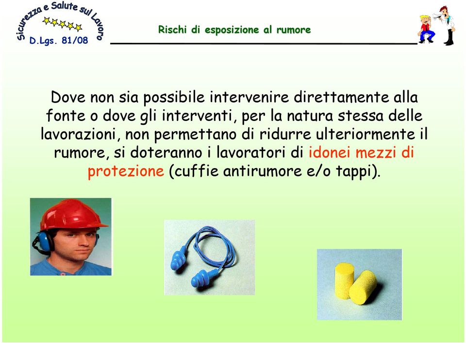 permettano di ridurre ulteriormente il rumore, si doteranno i