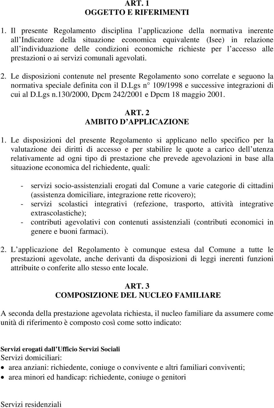 richieste per l accesso alle prestazioni o ai servizi comunali agevolati. 2. Le disposizioni contenute nel presente Regolamento sono correlate e seguono la normativa speciale definita con il D.