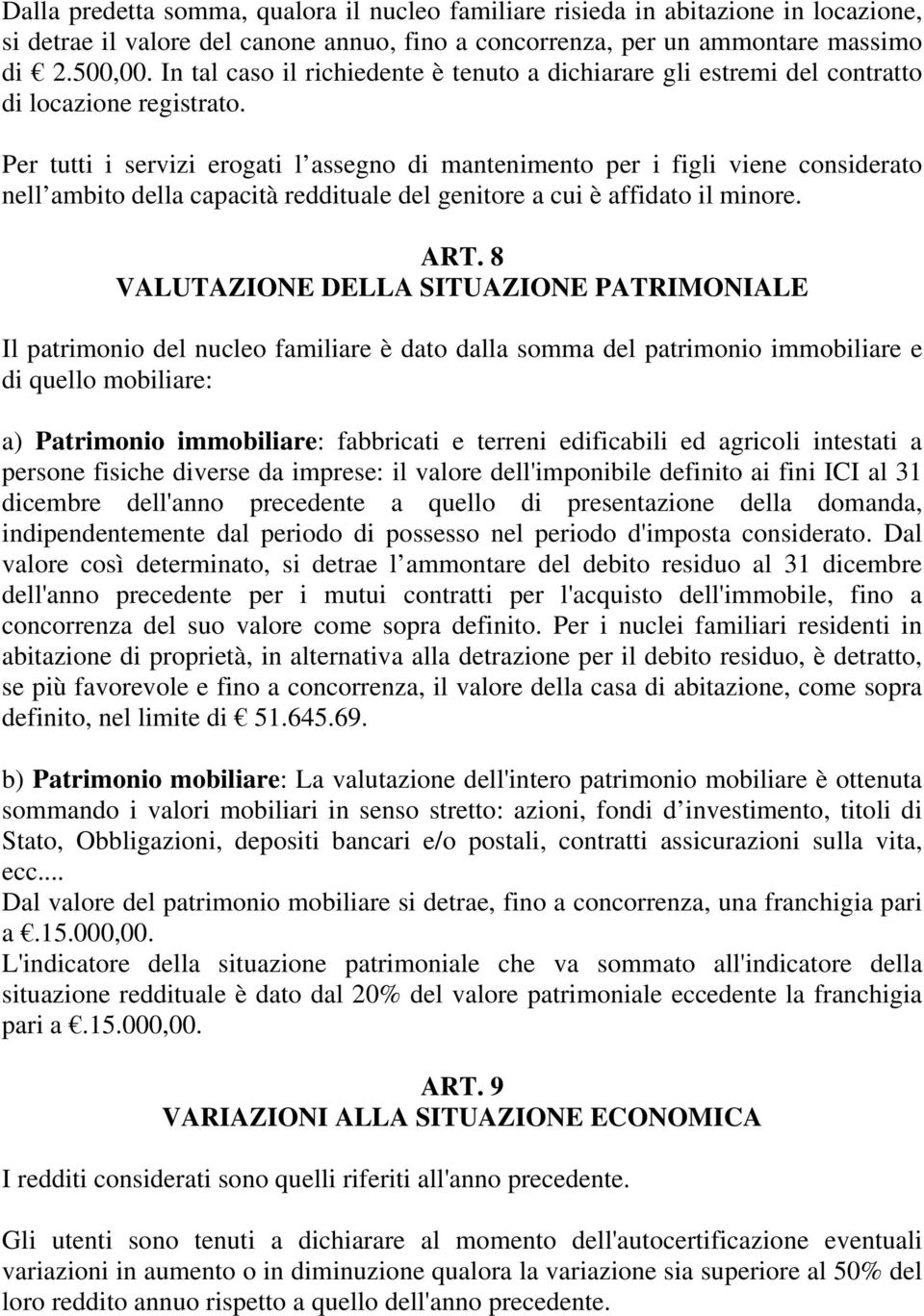 Per tutti i servizi erogati l assegno di mantenimento per i figli viene considerato nell ambito della capacità reddituale del genitore a cui è affidato il minore. ART.